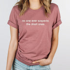 No One Ever Suspects the Short Ones Shirt, Short People TShirt, Funny Gift for Short Person